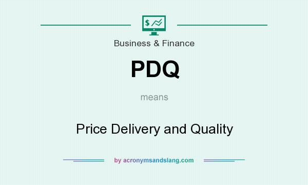 What does PDQ mean? It stands for Price Delivery and Quality