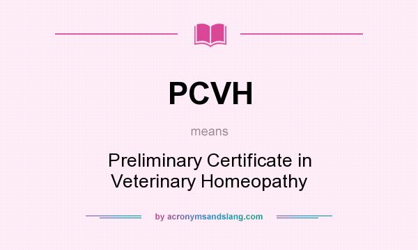 What does PCVH mean? It stands for Preliminary Certificate in Veterinary Homeopathy