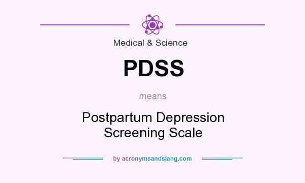 What does PDSS mean? It stands for Postpartum Depression Screening Scale