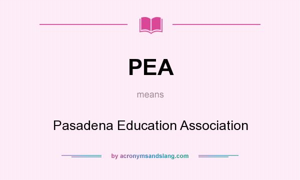 What does PEA mean? It stands for Pasadena Education Association