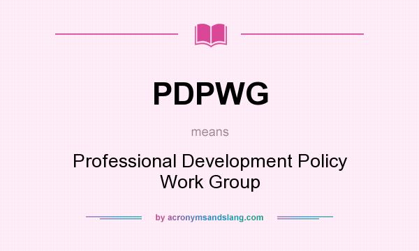What does PDPWG mean? It stands for Professional Development Policy Work Group