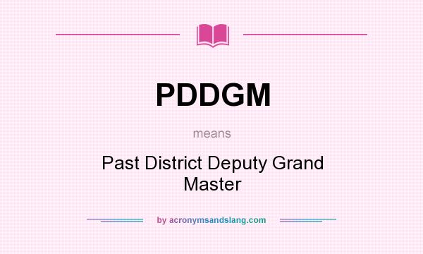 What does PDDGM mean? It stands for Past District Deputy Grand Master
