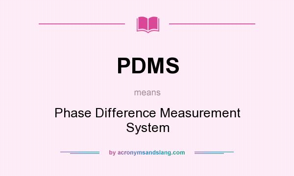 What does PDMS mean? It stands for Phase Difference Measurement System