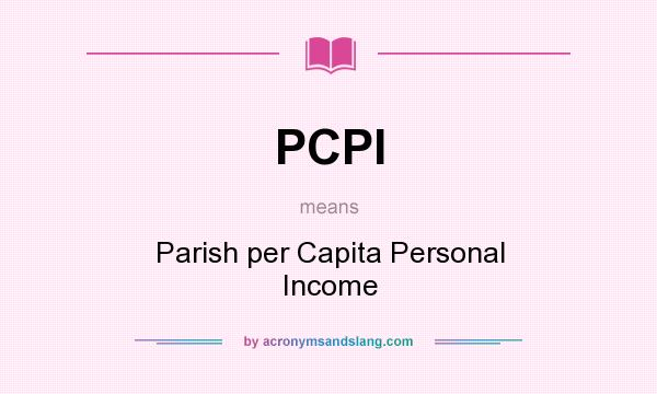 What does PCPI mean? It stands for Parish per Capita Personal Income