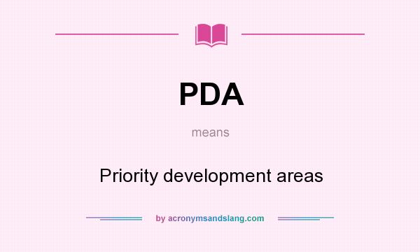 What does PDA mean? It stands for Priority development areas