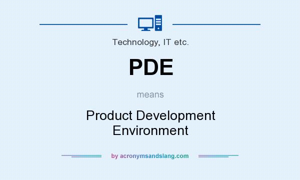 What does PDE mean? It stands for Product Development Environment