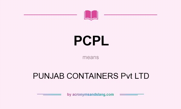 What does PCPL mean? It stands for PUNJAB CONTAINERS Pvt LTD