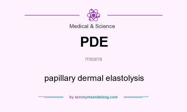What does PDE mean? It stands for papillary dermal elastolysis