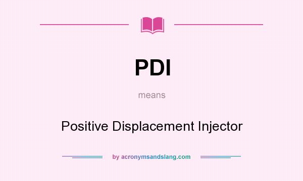 What does PDI mean? It stands for Positive Displacement Injector