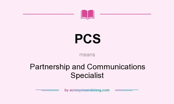 What does PCS mean? It stands for Partnership and Communications Specialist