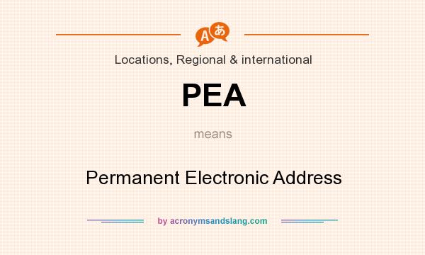 What does PEA mean? It stands for Permanent Electronic Address