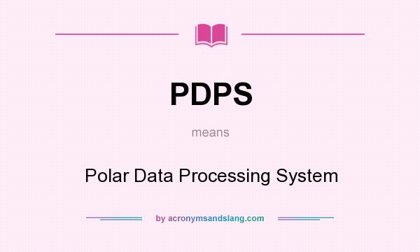 What does PDPS mean? It stands for Polar Data Processing System