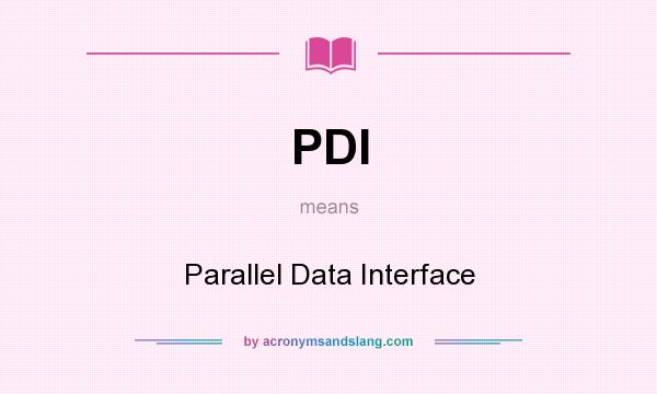 What does PDI mean? It stands for Parallel Data Interface
