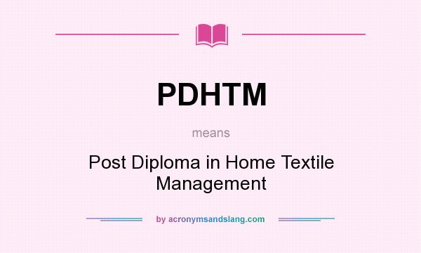 What does PDHTM mean? It stands for Post Diploma in Home Textile Management