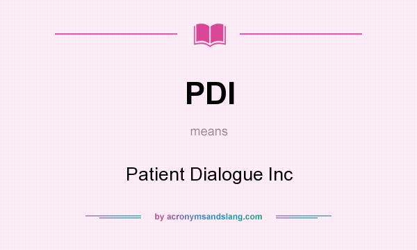 What does PDI mean? It stands for Patient Dialogue Inc