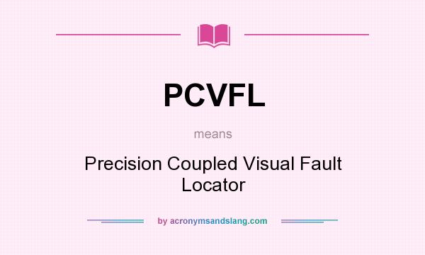 What does PCVFL mean? It stands for Precision Coupled Visual Fault Locator
