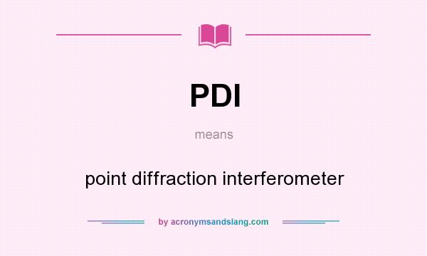 What does PDI mean? It stands for point diffraction interferometer