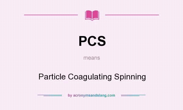 What does PCS mean? It stands for Particle Coagulating Spinning