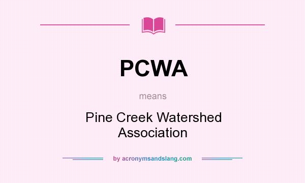 What does PCWA mean? It stands for Pine Creek Watershed Association