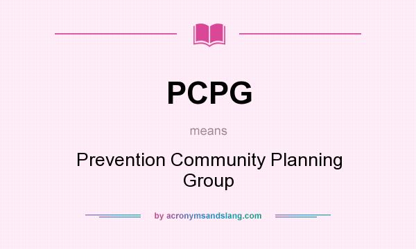 What does PCPG mean? It stands for Prevention Community Planning Group