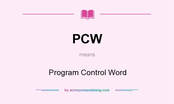 What does PCW mean? It stands for Program Control Word