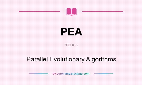 What does PEA mean? It stands for Parallel Evolutionary Algorithms