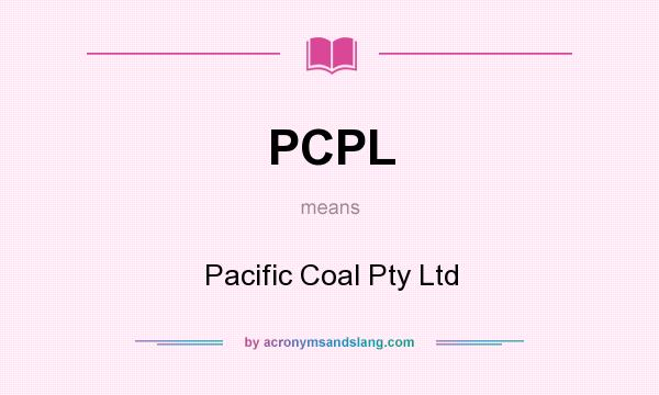 What does PCPL mean? It stands for Pacific Coal Pty Ltd