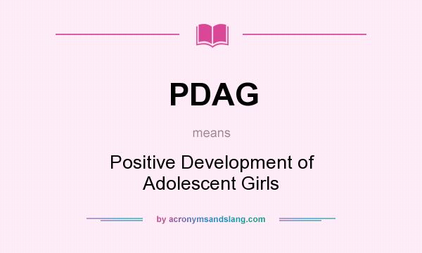 What does PDAG mean? It stands for Positive Development of Adolescent Girls