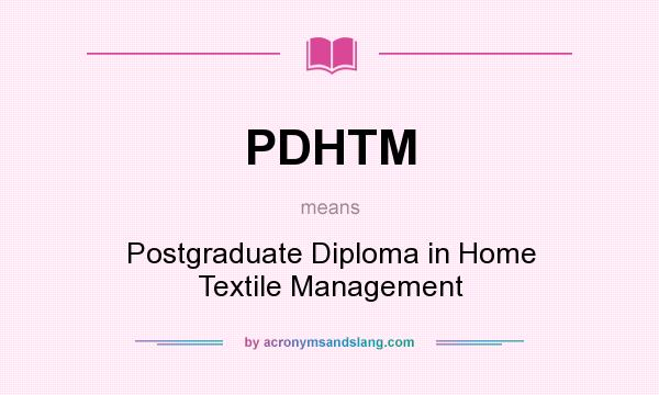 What does PDHTM mean? It stands for Postgraduate Diploma in Home Textile Management