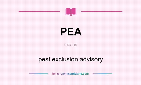 What does PEA mean? It stands for pest exclusion advisory