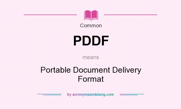 What does PDDF mean? It stands for Portable Document Delivery Format