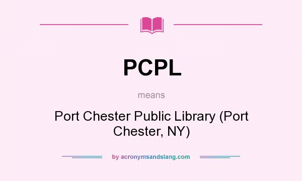 What does PCPL mean? It stands for Port Chester Public Library (Port Chester, NY)