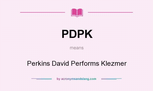 What does PDPK mean? It stands for Perkins David Performs Klezmer