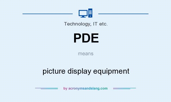 What does PDE mean? It stands for picture display equipment