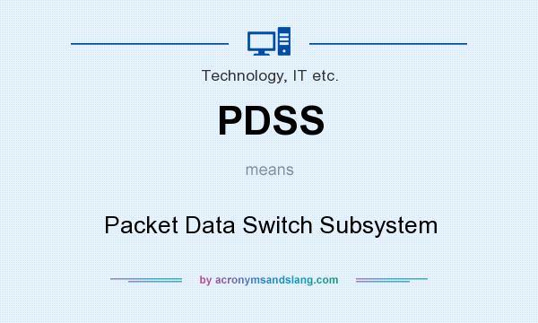What does PDSS mean? It stands for Packet Data Switch Subsystem