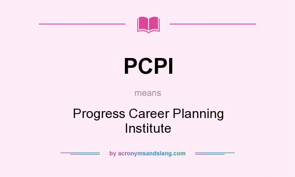 What does PCPI mean? It stands for Progress Career Planning Institute
