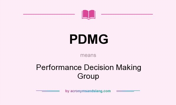 What does PDMG mean? It stands for Performance Decision Making Group