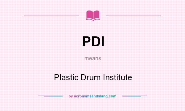 What does PDI mean? It stands for Plastic Drum Institute