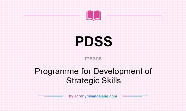 What does PDSS mean? It stands for Programme for Development of Strategic Skills