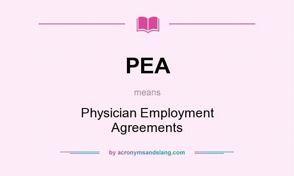 What does PEA mean? It stands for Physician Employment Agreements