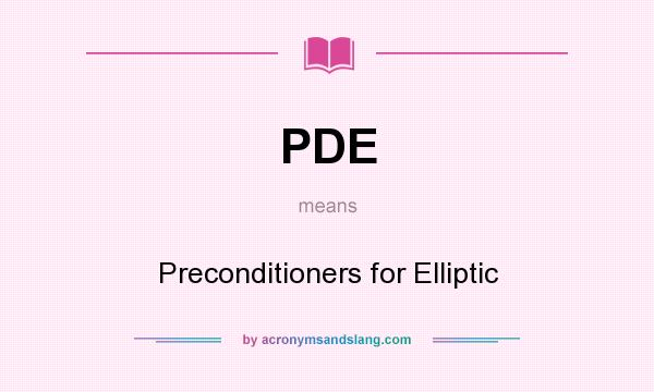 What does PDE mean? It stands for Preconditioners for Elliptic