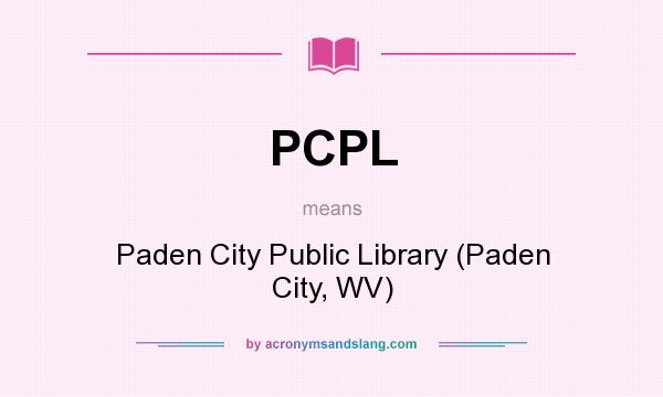 What does PCPL mean? It stands for Paden City Public Library (Paden City, WV)