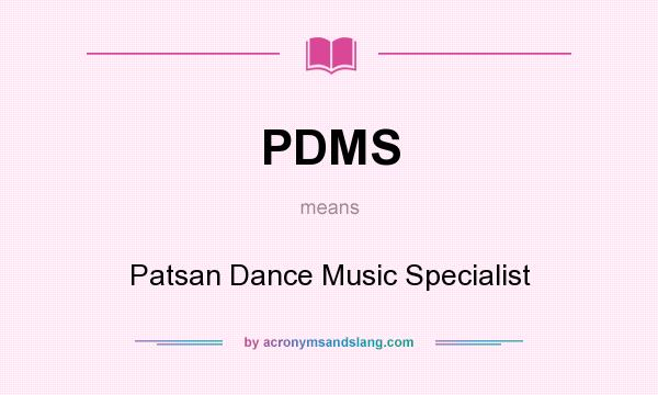What does PDMS mean? It stands for Patsan Dance Music Specialist