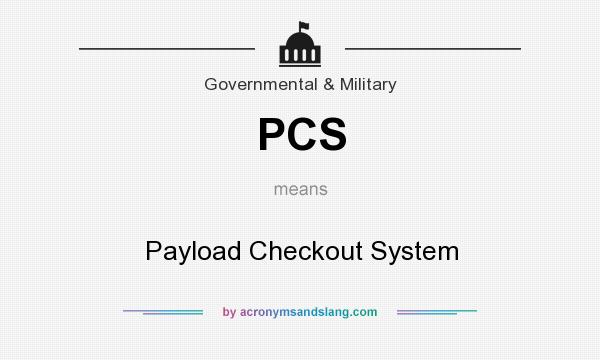 What does PCS mean? It stands for Payload Checkout System