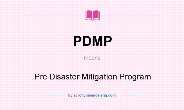 What does PDMP mean? It stands for Pre Disaster Mitigation Program