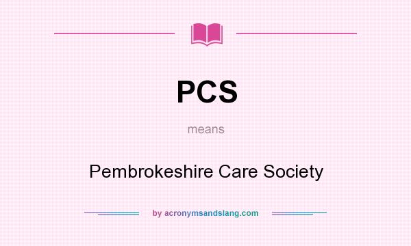 What does PCS mean? It stands for Pembrokeshire Care Society