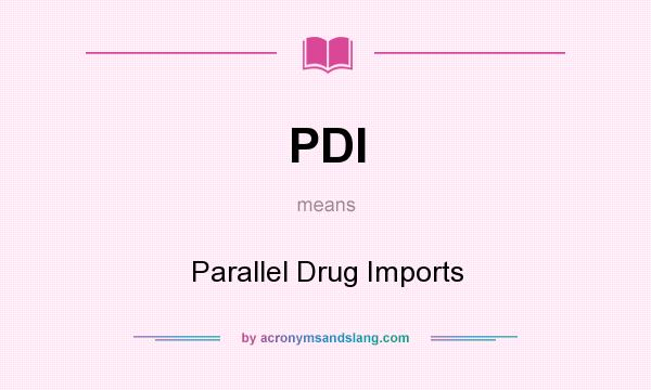 What does PDI mean? It stands for Parallel Drug Imports