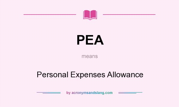 What does PEA mean? It stands for Personal Expenses Allowance
