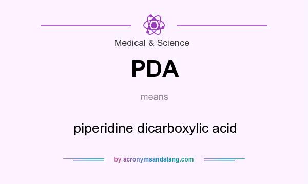 What does PDA mean? It stands for piperidine dicarboxylic acid
