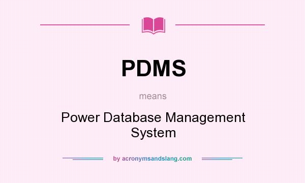 What does PDMS mean? It stands for Power Database Management System